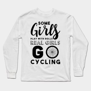 Some Girls Playing with Dolls Real Girls Go Cycling Long Sleeve T-Shirt